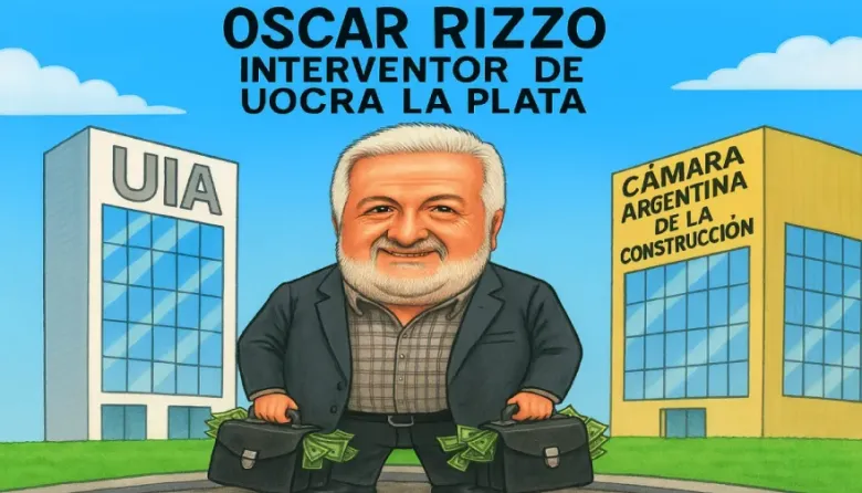 UOCRA | Oscar Rizzo, el interventor viajante: dólares en el bolsillo, muertos en la obra